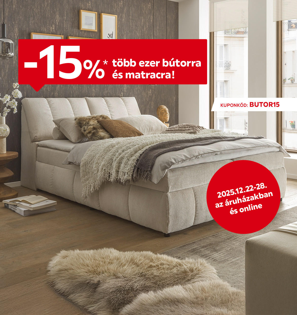 2025.12.22-12.28. között 15% kedvezményt adunk több ezer bútorra és matracra az áruházainkban és online a BUTOR15 kuponkóddal. További információért kattintson a „Kivételek és részletek” gombra.
