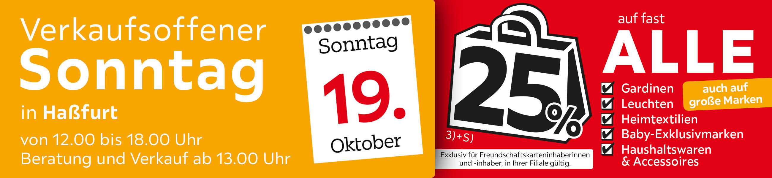 Verkaufsoffener Sonntag in Haßfurt am 19.10. - 25% auf fast alle Gardinen,Leuchten,Heimtexti Baby-Exklusivmarken Haushaltswaren und Accessoires - Exklusiv für Freundschaftskarteninhaberinnen und - inhaber, in Ihrer Filiale gültig.