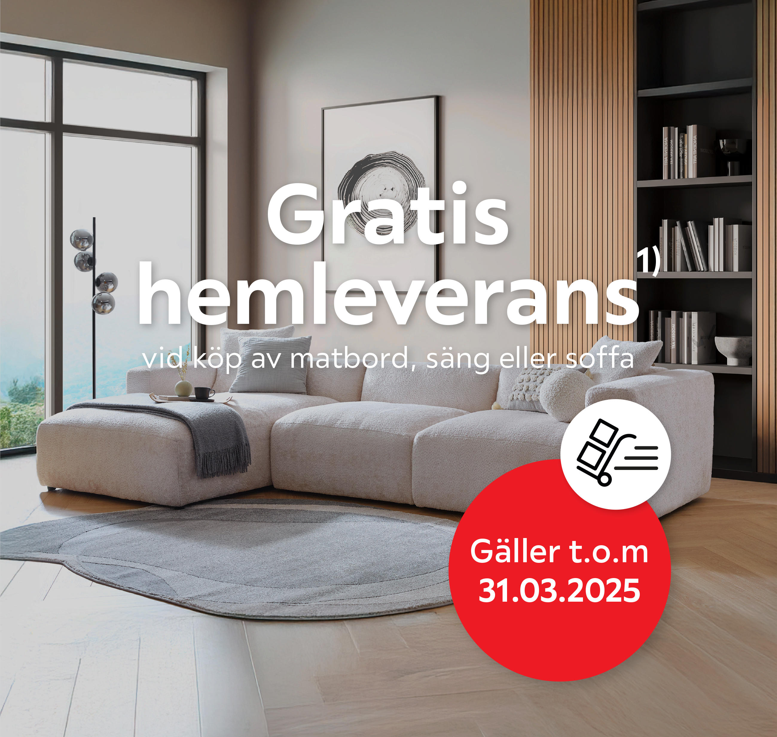 Gratis hemleverans¹⁾ vid köp av matbord, säng eller soffa - Gäller t.o.m 31.03.2025